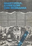 Martiriul evreilor din Romania (1940-1944). Documente si marturii