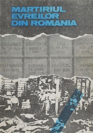 Martiriul evreilor din Romania (1940-1944). Documente si marturii