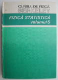Cursul de fizica Berkeley volumul 5. Fizica statistica (putin uzata)