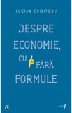 Despre economie, cu si fara formule - Lucian Croitoru