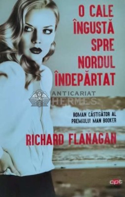 O cale ingusta spre nordul indepartat - 2019 - Richard Flanagan (C84) foto