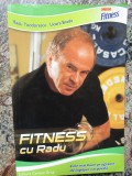 FITNESS CU RADU - RADU TEODORESCU, LIOARA BRADU