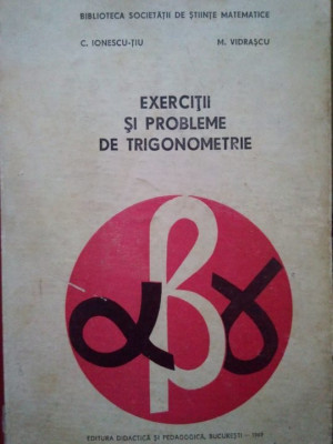 C. Ionescu-Tiu - Exercitii si probleme de trigonometrie (1969) foto