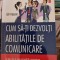 Gill Hasson - Cum sa-ti dezvolti abilitatile de comunicare
