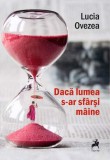 Daca lumea s-ar sfarsi maine - Lucia Ovezea, Publisol