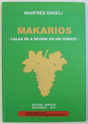 MAKARIOS : CALEA DE A DEVENI UN OM FERICIT de MANFRED ENGELI , 2014 foto