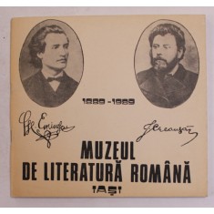 1889 - 1989 - MUZEUL DE LITERATURA ROMANA , IASI , APARUTA 1989