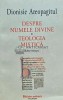 Despre numele divine; Teologia mistica - 2018 - Dionisie Areopagitul (O250), Polirom