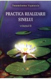Practica realizarii sinelui volumul II - Paramahamsa Yogananda