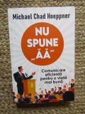 Nu spune aa. Comunicare eficienta pentru o viata mai buna - Michael Chad Hoeppner