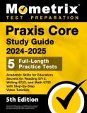 Praxis Core Study Guide 2024-2025 - 5 Full-Length Practice Tests, Academic Skills for Educators Secrets for Reading 5713, Writing 5723, and Math 5733