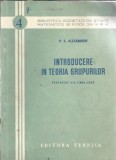 Cumpara ieftin Introducere in teoria grupurilor - P. S. Alexandrov