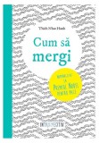 Cum să mergi (Vol. 4) - Paperback brosat - Thich Nhat Hanh - Litera
