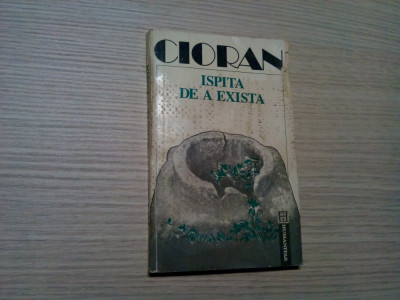 ISPITA DE A EXISTA - Emil Cioran - Editura Humanitas, 1992, 206 p. foto