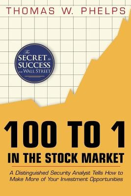 100 to 1 in the Stock Market: A Distinguished Security Analyst Tells How to Make More of Your Investment Opportunities foto