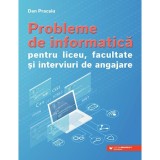 Probleme de informatica pentru liceu, facultate si interviuri de angajare - Dan Pracsiu, Paralela 45