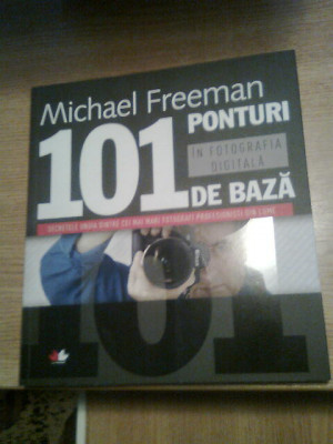 Michael Freeman -101 ponturi de baza in fotografia digitala (Editura Litera 2010 foto