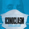 Iconoclasm: A Survival Guide for the Post-Pandemic Economy