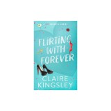Flirting with Forever: A Hot Romantic Comedy