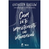 Cum sa te imprietenesti cu intunericul - Kathleen Glasgow