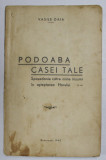 PODOABA CASEI TALE - SPOVEDANIE CATRE MINE INSUMI IN ASTEPTAREA HARULUI de VASILE DAIA , 1942 , * PREZINTA HALOURI DE APA