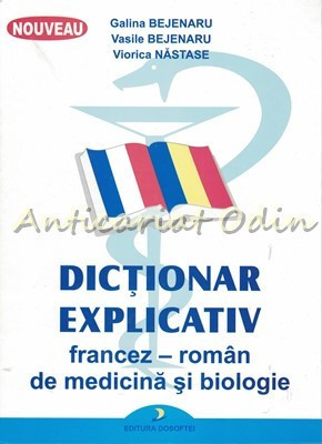 Dictionar Explicativ Francez-Roman De Medicina Si Biologie - Galina Bejenaru