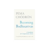 Becoming Bodhisattvas: A Guidebook for Compassionate Action