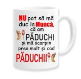 Cana alba personalizata &quot;Nu pot sa ma duc la munca ca am paduchi, INOVATIX&reg;. 330ml, Oem
