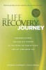 The Life Recovery Journey: Inspiring Stories and Biblical Wisdom for Your Journey Through the Twelve Steps