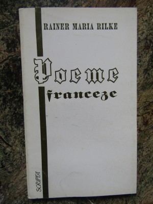 Rainer Maria Rilke - Poeme franceze - trad. Dumitru D. Ifrim (Ed. Scripta, 1994) foto