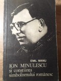 Ion Minulescu si Constiinta Simbolismului Romanesc - Emil Manu, Minerva 1981, Biografie, Carte Beletristica