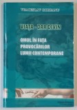 VIATA - DAR DIVIN , OMUL IN FATA PROVOCARILOR LUMII CONTEMPORANE de VEACESLAV GOREANU , 2006