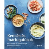Kenc&eacute;k &eacute;s m&aacute;rtogat&oacute;sok - 80 k&ouml;nnyű &eacute;s gyors recept minden alkalomra