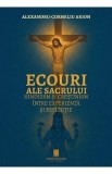 Ecouri ale sacrului. Hinduism si crestinism intre experienta si reflectie - Alexandru Arion
