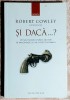 Si daca ... ? - Robert Cowley