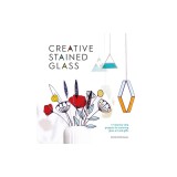 Creative Stained Glass: Make Stunning Glass Art and Gifts with This Instructional Guide