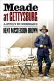 Meade at Gettysburg: A Study in Command