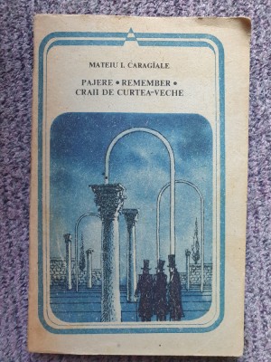 MATEIU I. CARAGIALE - PAJERE. REMEMBER. CRAII DE CURTEA-VECHE, 1988, 222 pag foto