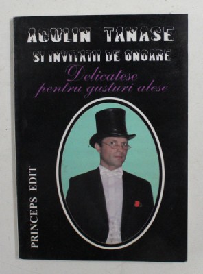 DELICATESE PENTRU GUSTURI ALESE de ACULIN TANASE SI INVITATII DE ONOARE , 2007 , DEDICATIE* foto