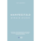 Manifeszt&aacute;ld &aacute;lmaid &eacute;let&eacute;t - Suzy Ashworth