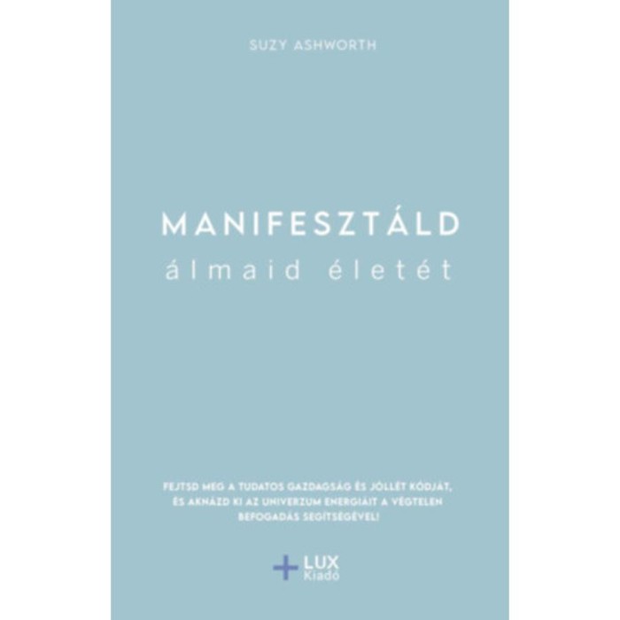 Manifeszt&aacute;ld &aacute;lmaid &eacute;let&eacute;t - Suzy Ashworth