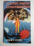 STAPINII NOSTRI EXTRATERESTRII! - JIMMY GUIEU