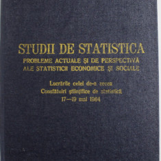 STUDII DE STATISTICA , PROBLEME ACTUALE SI DE PERSPECTIVA ALE STATISTICII ECONOMICE SI SOCIALE , 1985 , COPERTA CARTONATA