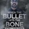 When the Bullet Hits the Bone
