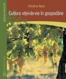 Cultura vita de vie in gospodarie: Ghid pentru cresterea vitei de vie acasa, Paperback