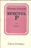 Efectul P - Gheorghe Schwartz, Editura Eminescu 1983, 273 pagini, Carte Literatura Romana Veche