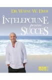 Intelepciune pentru succes - Wayne W Dyer - Editura Meteor Press, Wayne W. Dyer
