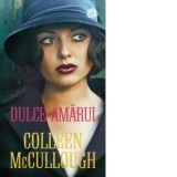 Dulce-amarui - Colleen McCullough, Cristina Michaela Tache, Gabriel Florin