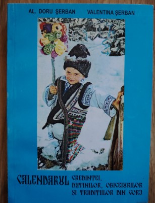 D. SERBAN CALENDARUL CREDINTEI, DATINILOR, OBICEIURILOR SI TRADITIILOR DIN GORJ foto
