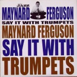 Maynard Ferguson - Say It With Trumpets, CD